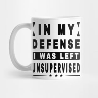 In My Defense I Was Left Unsupervised Mug